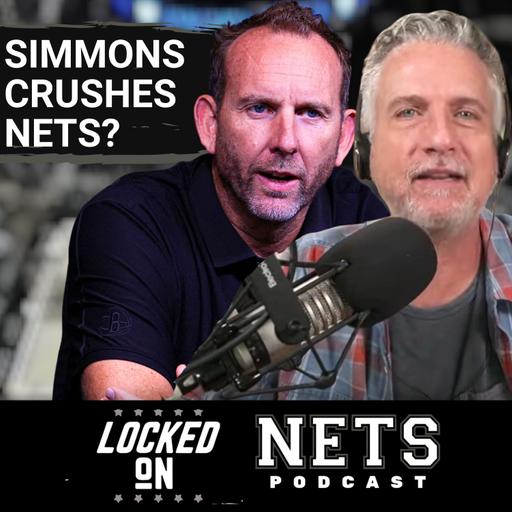 Bill Simmons BLASTS Brooklyn Nets For Being “STUPID” Franchise | Why His Criticisms Miss the Mark
