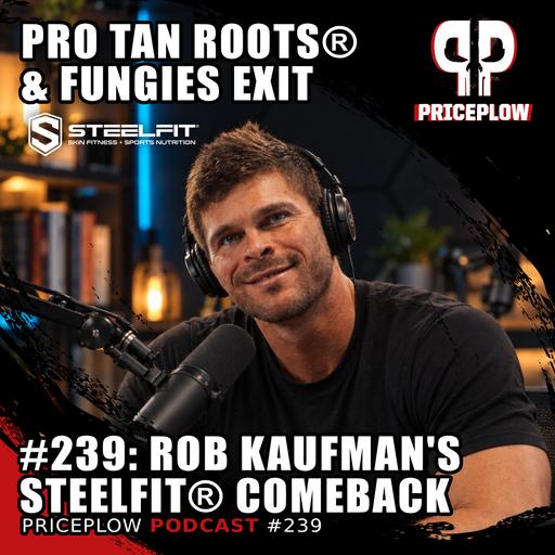 #239: SteelFit Is Back - Rob Kaufman on Pro Tan, Steel Fuel, and His Fungies Exit