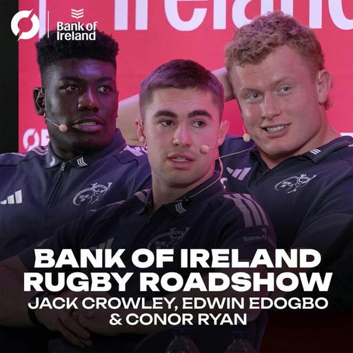 JACK CROWLEY, EDWIN EDOGBO & CONOR RYAN | Champions Cup, Beyoncé’s Halo & Injury recovery | THE BANK OF IRELAND ROADSHOW SERIES