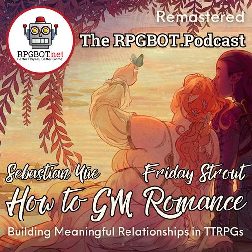 HOW TO GM ROMANCE (Remastered) w/ Sebastian Yūe and Friday Strout - Building Meaningful Relationships in TTRPGs