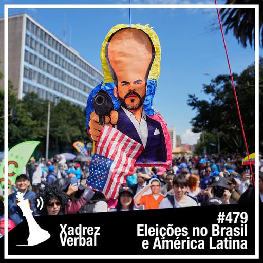 Xadrez Verbal #479 Eleições no Brasil e América Latina