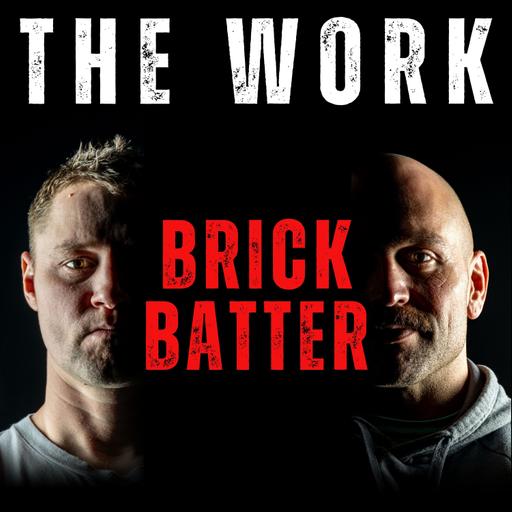The Work Podcast Episode 78 - Brick Batter