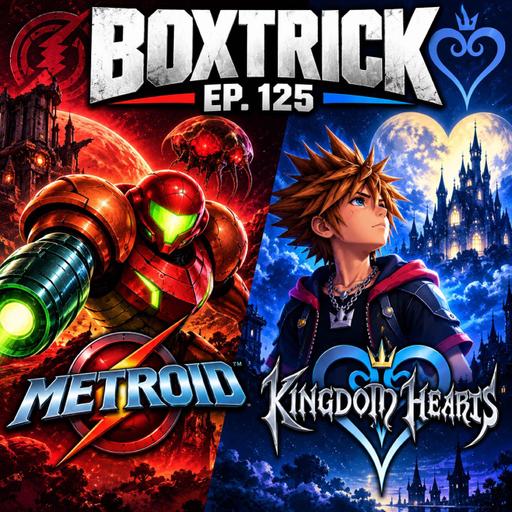 BoxTrick Ep. 125 – Tackling Our Gaming Backlogs! Metroid & Kingdom Hearts
