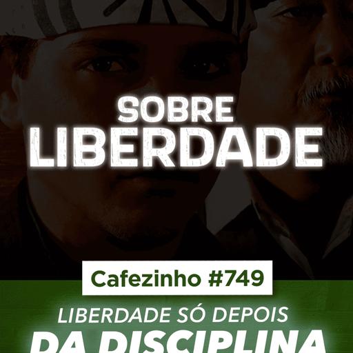 Cafezinho 749 - A liberdade só depois da disciplina
