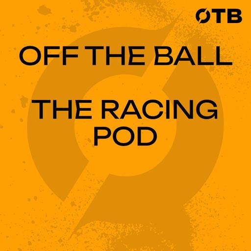 THE RACING POD: "This race has everything!" | John Duggan & Johnny Ward | Off the Ball