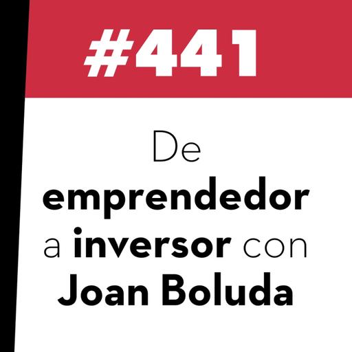 441. De emprendedor a inversor con Joan Boluda