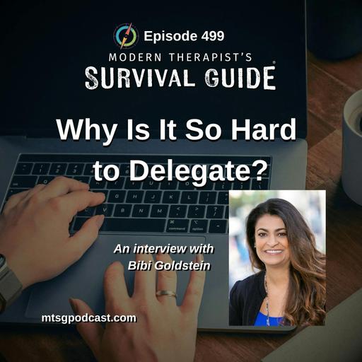 Why Is It So Hard for Therapists to Delegate? Letting Go of Control Over Scheduling, Billing, and Bookkeeping - An Interview with Bibi Goldstein
