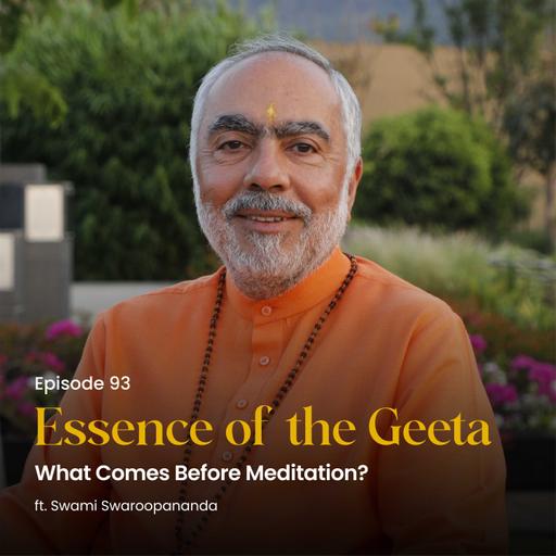 What Comes Before Meditation? | Essence of the Geeta | Episode 93