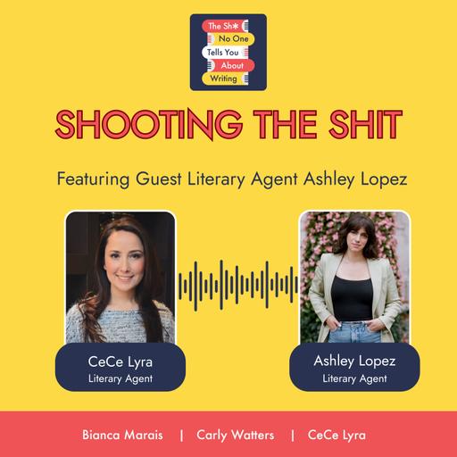 Shooting the Shit Featuring Guest Literary Agent Ashley Lopez