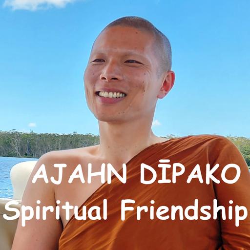 AJAHN DIPAKO: Spiritual Friendship | Recollection of Sangha | Sanghanussati and Kalyanamittata