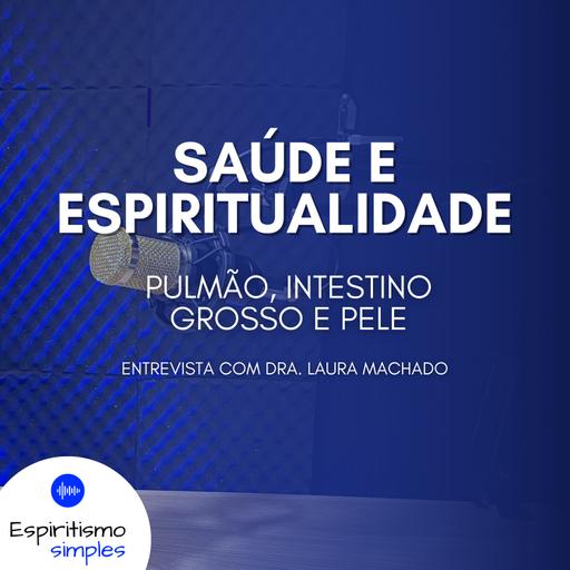 Saúde e Espiritualidade - Pulmão, Intestino Grosso e Pele (Dra. Laura Machado)