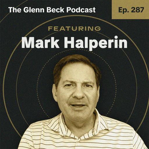 Ep 287 | Midterm Reality Check: Where Both Parties Stand | Mark Halperin | The Glenn Beck Podcast