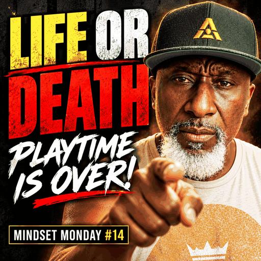 Mindset Monday #14 - LIFE OR DEATH: Playtime Is Over, Brother!