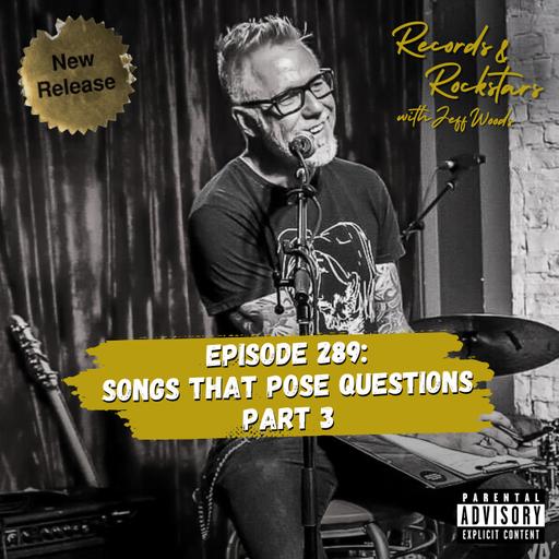 289: Songs That Pose Questions Part 3
