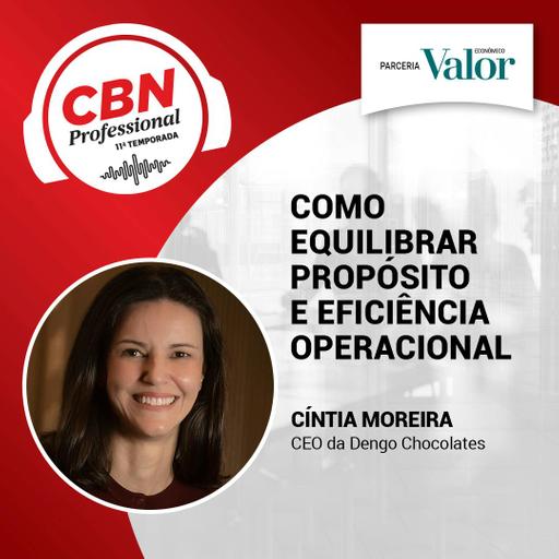 Ep 343 - Cíntia Moreira, CEO da Dengo Chocolates: Como equilibrar propósito e eficiência operacional