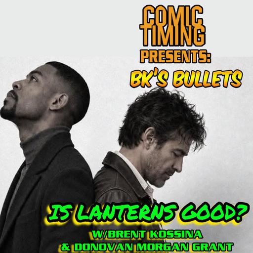 Comic Timing Presents: BK's Bullets - Is Lanters Good? w/ Brent Kossina and Donovan Margan Grant