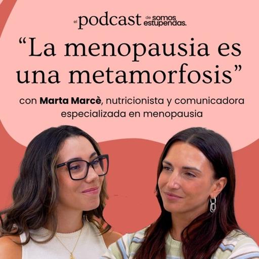 Marta Marcè: "La menopausia no es una pérdida es una metamorfosis" | Ep. 269