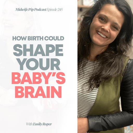 E244. How Birth Could Shape Your Baby’s Brain