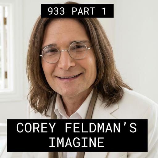 Corey Feldman's Imagine - #933 Part 1