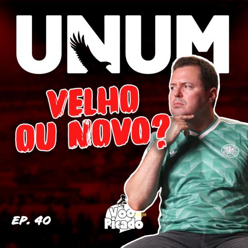 Unum, mais do mesmo ou tudo diferente? | Voo Picado #040