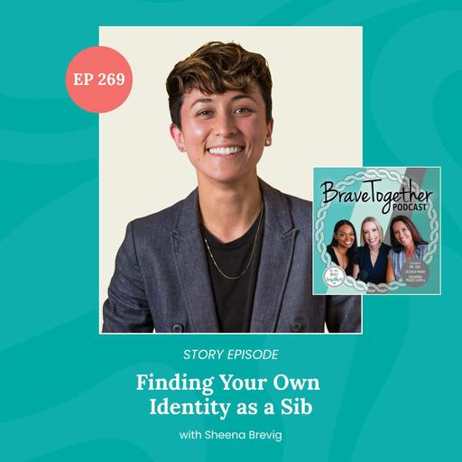 STORY: Finding Your Own Identity as a Sib with Sheena Brevig