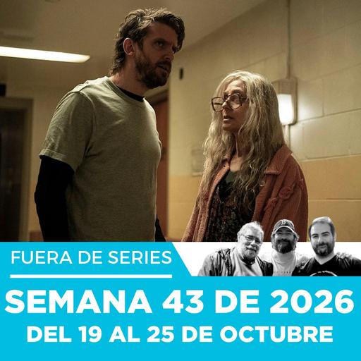 Fuera de Series: Semana 43 de 2026 – Del 19 al 25 de Octubre