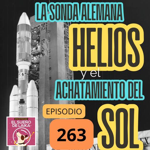 Episodio 263. La Sonda Alemana Helios y el Achatamiento del Sol