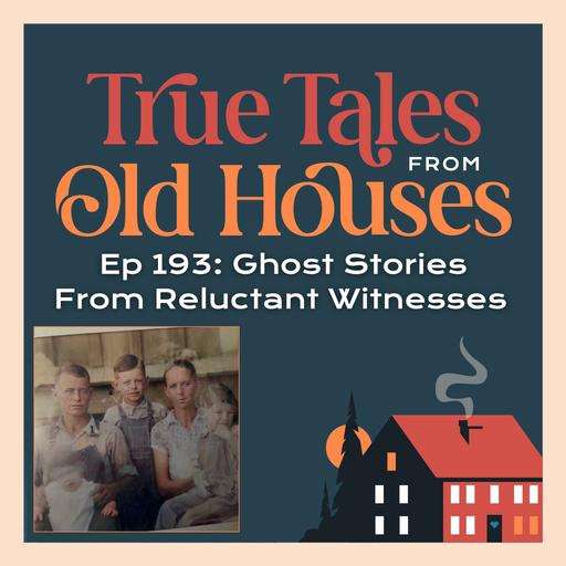 193: Ghost Stories From Reluctant Witnesses