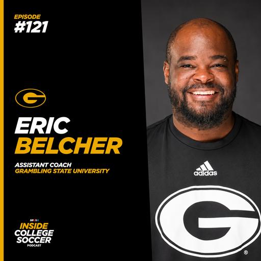 121: Eric Belcher: How College Soccer Recruiting Has Changed and What Coaches Are Really Looking For (Grambling State)
