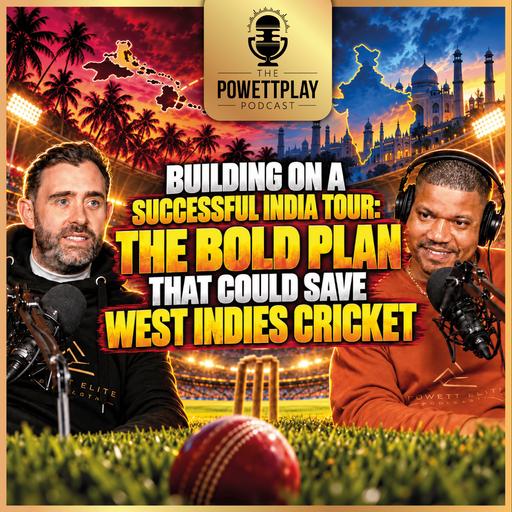 Building On A Successful India Tour: The Bold Plan That Could Save West Indies Cricket | PowettPlay Podcast