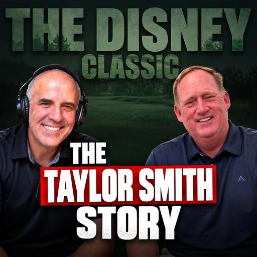 Hank Smith – The story of his brother, Taylor Smith, at the Disney Classic, Lessons Learned from Legendary Golfers and Coaches, & The Value of Experience in Decision Making.