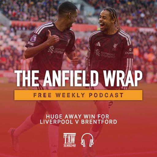 Huge Away Win For Liverpool At Brentford | The Anfield Wrap