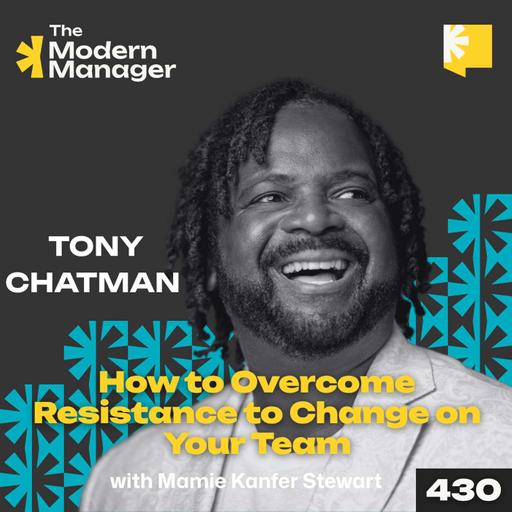 430: How to Overcome Resistance to Change on Your Team with Tony Chatman