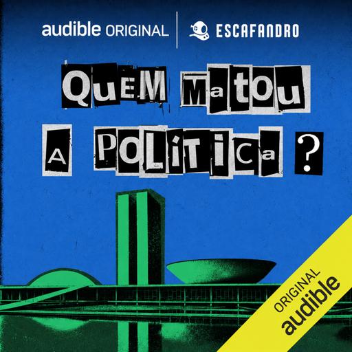 EP10 | Quem matou a política?