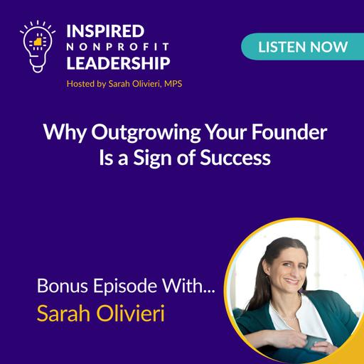 464: Why Outgrowing Your Founder Is a Sign of Success with Sarah Olivieri