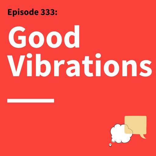 333. Find the Vibe: Build Stronger Connections Through Communication Part 1