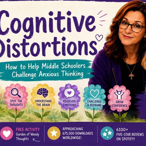 SEL Summer Camp Week 4: Garden of Weedy Thoughts: Helping Middle Schoolers Bust Cognitive Distortions & Calm Anxiety