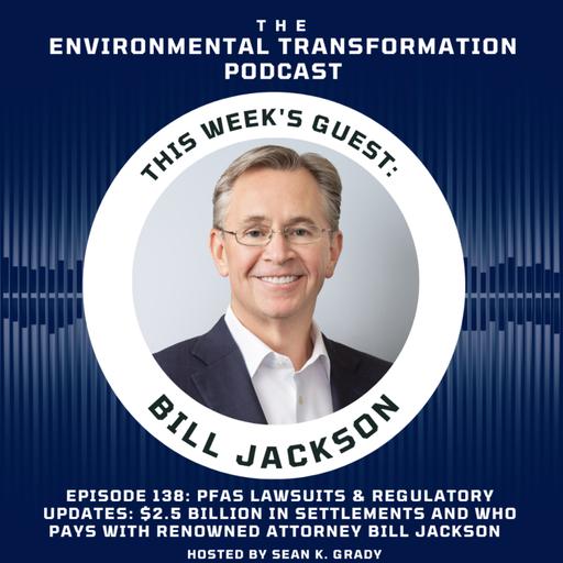 PFAS Lawsuits & Regulatory Updates: $2.5 Billion in Settlements and Who Pays with renowned attorney Bill Jackson of Kelley Drye & Warren