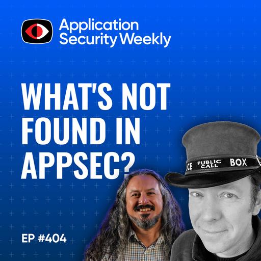 What's Not Found in AppSec? - ASW #404