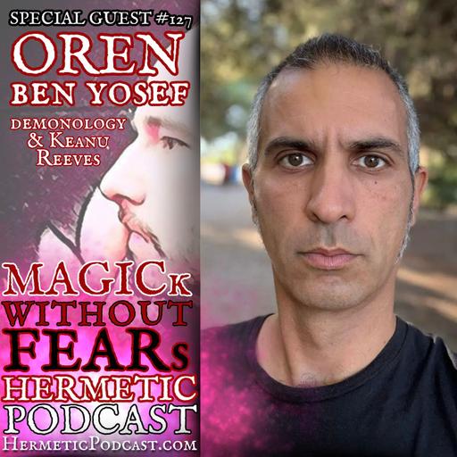 Oren Ben Yosef "Demonology and Keanu Reeves" | #127 HERMETIC PODCAST with Frater R.C.