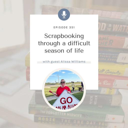 SYW351 – Scrapbooking Through Change with Alissa Williams