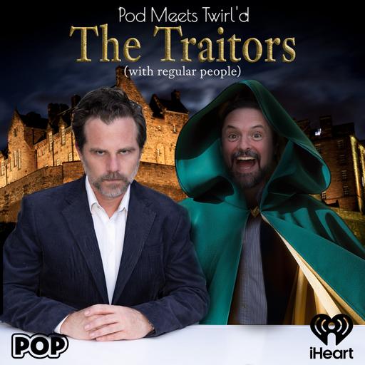 Pod Meets Twirl'd: The Traitors 506