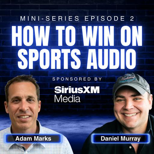 How to Win On Sports Audio, with Adam Marks, Sports Sales Director at SiriusXM Media