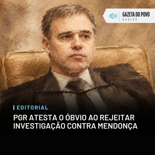 Editorial: PGR atesta o óbvio ao rejeitar investigação contra Mendonça