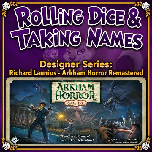 Designer Series: Richard Launius - Arkham Horror Remastered