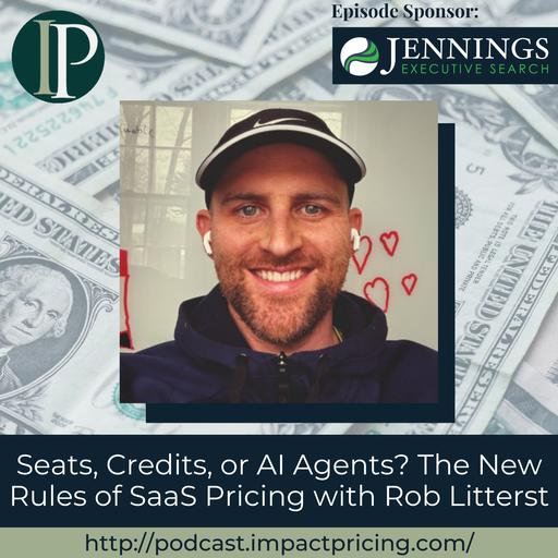 Seats, Credits, or AI Agents? The New Rules of SaaS Pricing with Rob Litterst