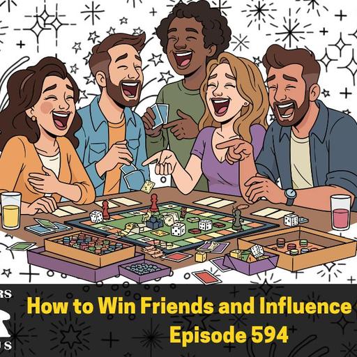 How to Win Friends and Influence Gamers - Episode 594