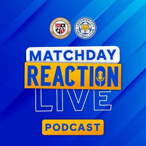 Leicester Win Big At Bromley! | Matchday Live Reaction Podcast: Bromley