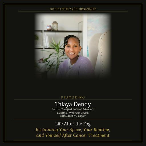 Life After the Fog: Reclaiming Your Space, Your Routine, and Yourself After Cancer Treatment with Talaya Dendy