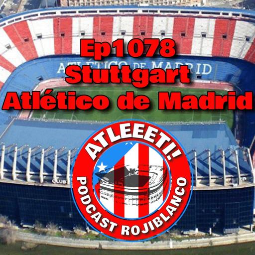 Ep1078: Stuttgart 1-1 Atlético de Madrid